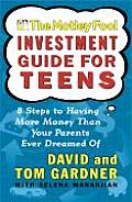 Motley Fool Investment Guide for Teens 8 Steps to Having More Money Than Your Parents Ever Dreamed of