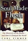 Soul Made Flesh The Discovery of the Brain & How It Changed the World