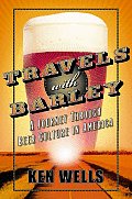 Travels with Barley A Journey Through Beer Culture in America