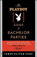 The Playboy Guide to Bachelor Parties: Everything You Need to Know about Planning the Groom's Rite of Passage-From Simple to Sinful
