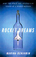 Rocket Dreams How The Space Age Shaped O
