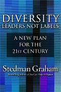Diversity Leaders Not Labels A New Plan for a the 21st Century