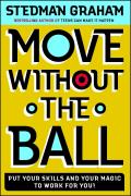 Move Without the Ball: Put Your Skills and Your Magic to Work for You!