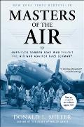 Masters of the Air Americas Bomber Boys Who Fought the Air War Against Nazi Germany