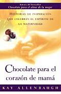 Chocolate Para el Corazon de Mama: Historias de Inspiracion Que Celebran el Espiritu de la Maternidad
