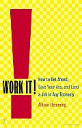 Work It!: How to Get Ahead, Save Your Ass, and Land a Job in Any Economy