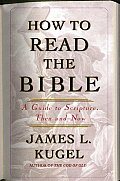 How to Read the Bible A Guide to Scripture Then & Now