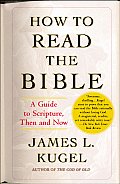 How to Read the Bible A Guide to Scripture Then & Now