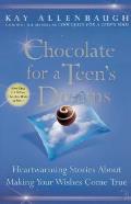 Chocolate for a Teen's Dreams: Heartwarming Stories about Making Your Wishes Come True