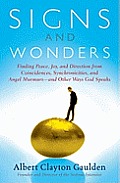 Signs and Wonders: Finding Peace, Joy, and Direction from Coincidences, Synchronicities, and Angel Murmurs--And Other Ways God Speaks