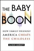 Baby Boon How Family Friendly America Cheats the Childless