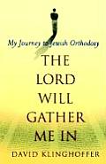 Lord Will Gather Me in My Journey to Jewish Orthodoxy