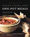Tom Valentis Soups Stews & One Pot Meals 125 Home Recipes from the Chef Owner of New York Citys Ouest & Cesca