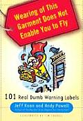 Wearing of This Garment Does Not Enable You to Fly 101 Real Dumb Warning Labels