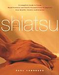 Book of Shiatsu A Complete Guide to Using Hand Pressure & Gentle Manipulation to Improve Your Health Vitality & Stamina
