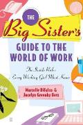 The Big Sister's Guide to the World of Work: The Inside Rules Every Working Girl Must Know
