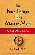 Four Things That Matter Most A Book about Living