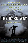 Hard Way Stories of Danger Survival & the Soul of Adventure