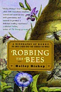 Robbing the Bees A Biography of Honey The Sweet Liquid Gold That Seduced the World