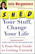 Shed Your Stuff Change Your Life A Four Step Guide to Getting Unstuck