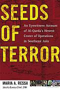 Seeds of Terror An Eyewitness Account of Al Qaedas Newest Center of Operations in Southeast Asia