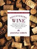 Discovering Wine A Refreshingly Unfussy Beginners Guide to Finding Tasting Judging Storing Serving Cellaring & Most of All D