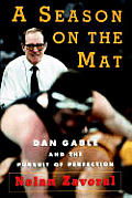 A Season on the Mat: Dan Gable and the Pursuit of Perfection