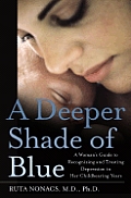 Deeper Shade Of Blue A Womans Guide To Recognizing & Treating Depression in Her Childbearing Years