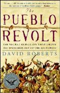 Pueblo Revolt The Secret Rebellion That Drove the Spaniards Out of the Southwest