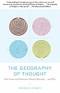 Geography of Thought How Asians & Westerners Think Differently & Why