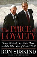 Price Of Loyalty George W Bush The White