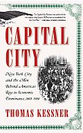 Capital City New York City & the Men Behind Americas Rise to Economic Dominance 1860 1900