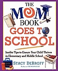 The Mom Book Goes to School: Insider Tips to Ensure Your Child Thrives in Elementary and Middle School