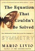 Equation That Couldnt Be Solved How Mathematical Genius Discovered the Language of Symmetry