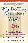 Why Do They Act That Way A Survival Guide to the Adolescent Brain for You & Your Teen