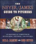 Neyer James Guide to Pitchers An Historical Compendium of Pitching Pitchers & Pitches