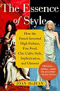 Essence of Style How the French Invented High Fashion Fine Food Chic Cafes Style Sophistication & Glamour
