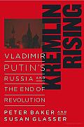 Kremlin Rising Vladimir Putins Russia & the End of Revolution