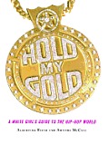 Hold My Gold: A White Girl's Guide to the Hip-Hop World