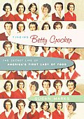 Finding Betty Crocker The Secret Life of Americas First Lady of Food