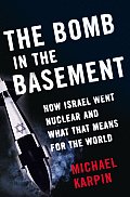 Bomb In The Basement How Israel Went Nuc