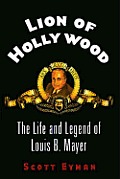 Lion of Hollywood The Life & Legend of Louis B. Mayer