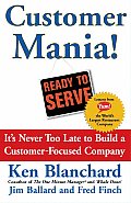 Customer Mania Its Never Too Late to Build a Customer Focused Company