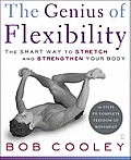 Genius of Flexibility The Smart Way to Stretch & Strengthen Your Body