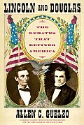 Lincoln & Douglas The Debates That Defined America