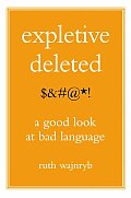 Expletive Deleted A Good Look at Bad Language
