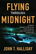 Flying Through Midnight A Pilots Dramatic Story of His Secret Missions over Laos during the Vietnam War