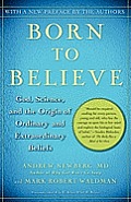 Born to Believe God Science & the Origin of Ordinary & Extraordinary Beliefs