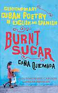 Burnt Sugar Contemporary Cuban Poetry in English & Spanish