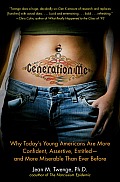 Generation Me Why Todays Young Americans Are More Confident Assertive Entitled & More Miserable Than Ever Before